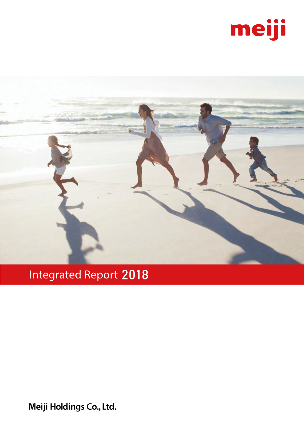 Integrated Report 2018 Contents Meiji Group’S Vision 1 Introduction 1 Meiji Group’S Vision 2 at a Glance 4 Product and Market Presence Group Philosophy