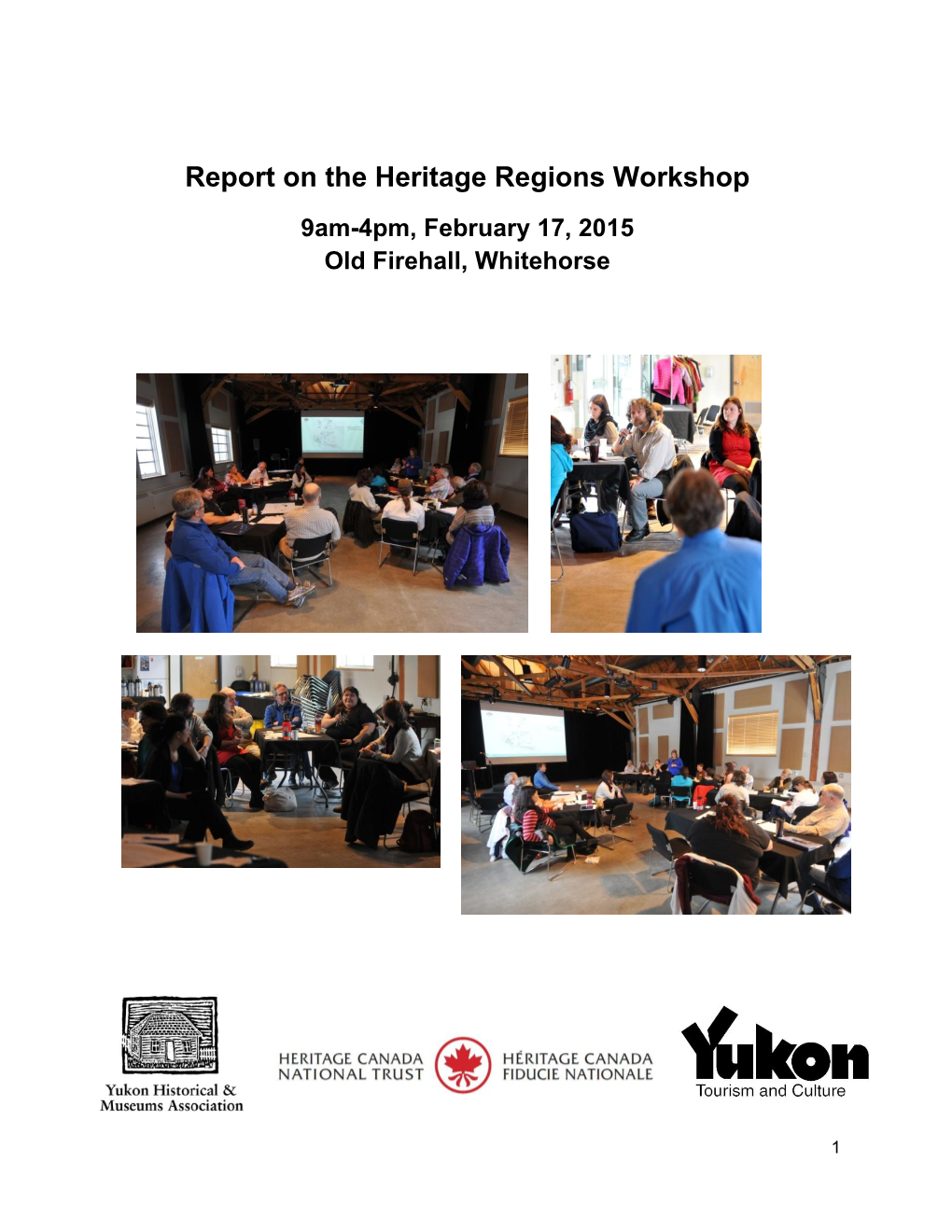 Report on the Heritage Regions Workshop 9Am-4Pm, February 17, 2015 Old Firehall, Whitehorse