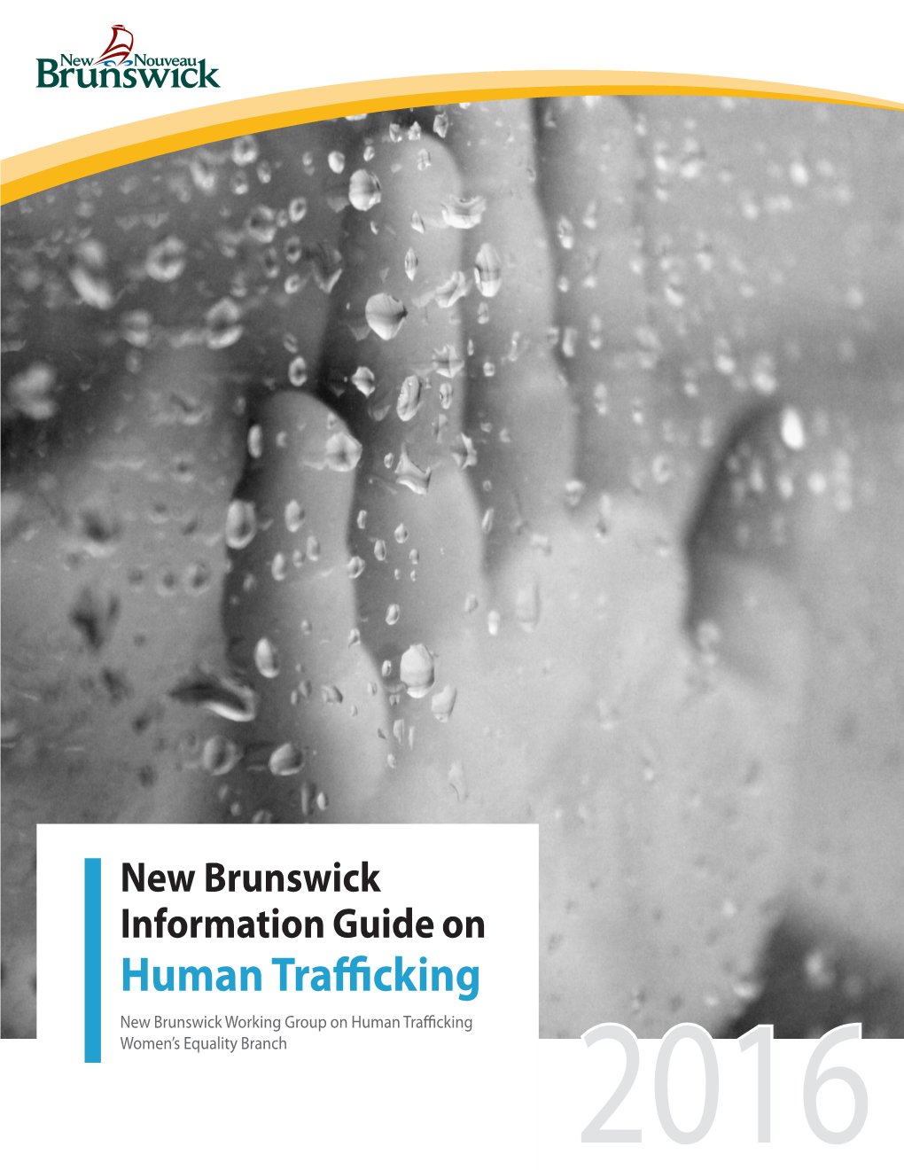 New Brunswick Information Guide on Human Trafficking New Brunswick Working Group on Human Trafficking Women’S Equality Branch 2016