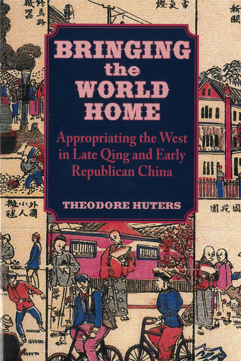 Appropriating the West in Late Qing and Early Republican China / Theodore Huters