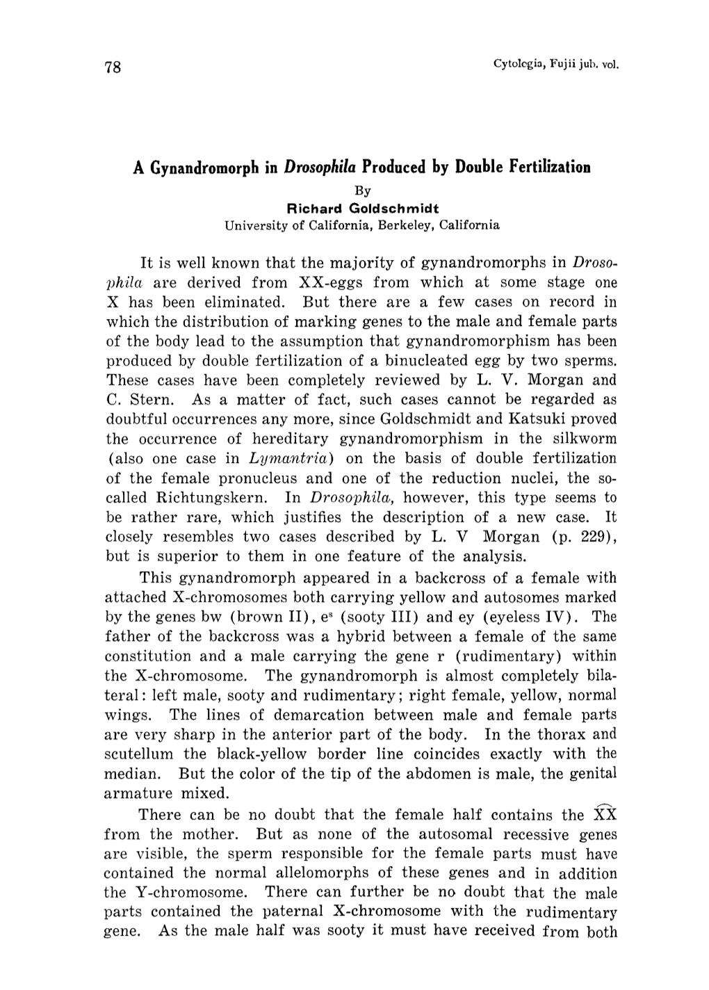 A Gynandromorph in Drosophila Produced by Double Fertilization by Richard Goldschmidt University of California, Berkeley, California