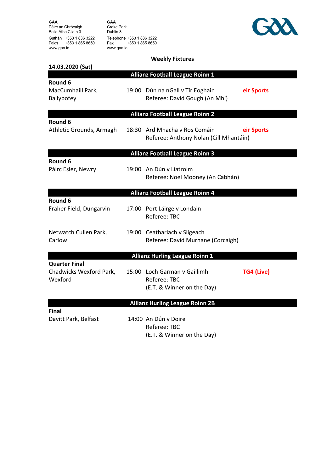 Weekly Fixtures 14.03.2020 (Sat) Allianz Football League Roinn 1 Round 6 Maccumhaill Park, 19:00 Dún Na Ngall V Tír Eoghain