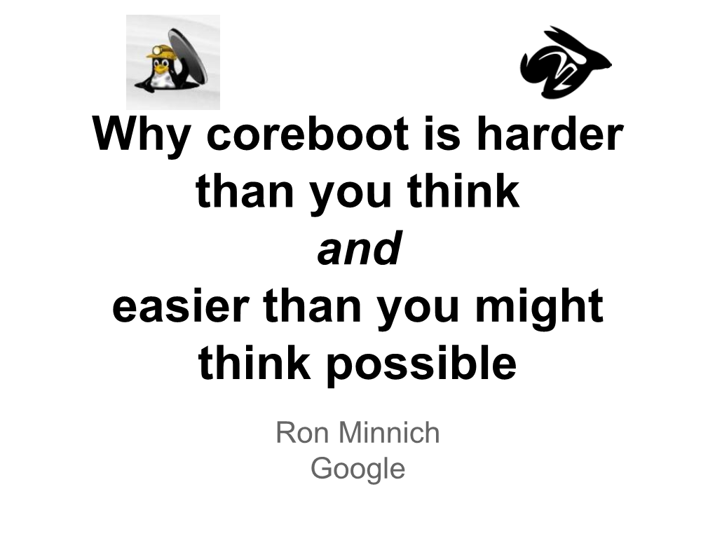 Why Coreboot Is Harder Than You Think and Easier Than You Might Think Possible