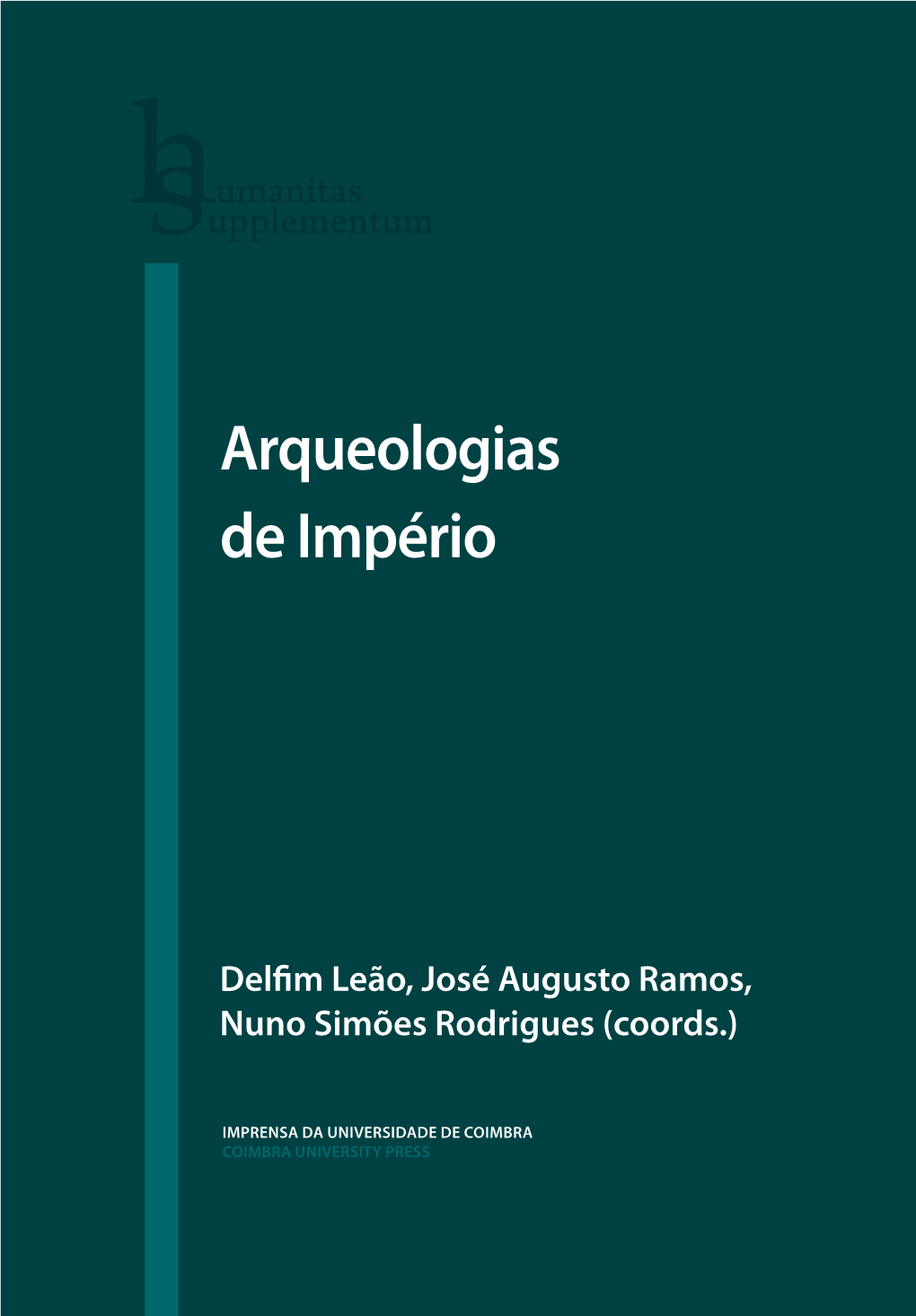 Arqueologias De Império» Consistem Em 17 Estudos Que Abrangem As Várias Áreas De HVMANITAS SVPPLEMENTVM • ESTUDOS MONOGRÁFICOS Investigação Da Antiguidade