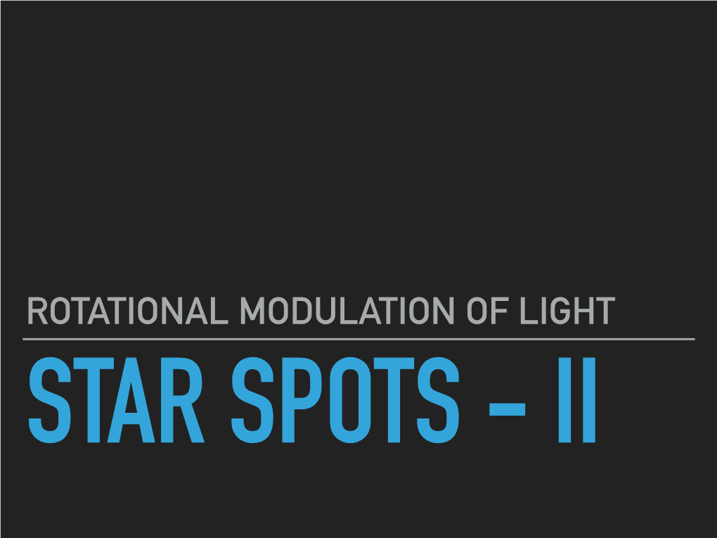 Rotational Modulation of Light Star Spots - Ii Star Spots �2