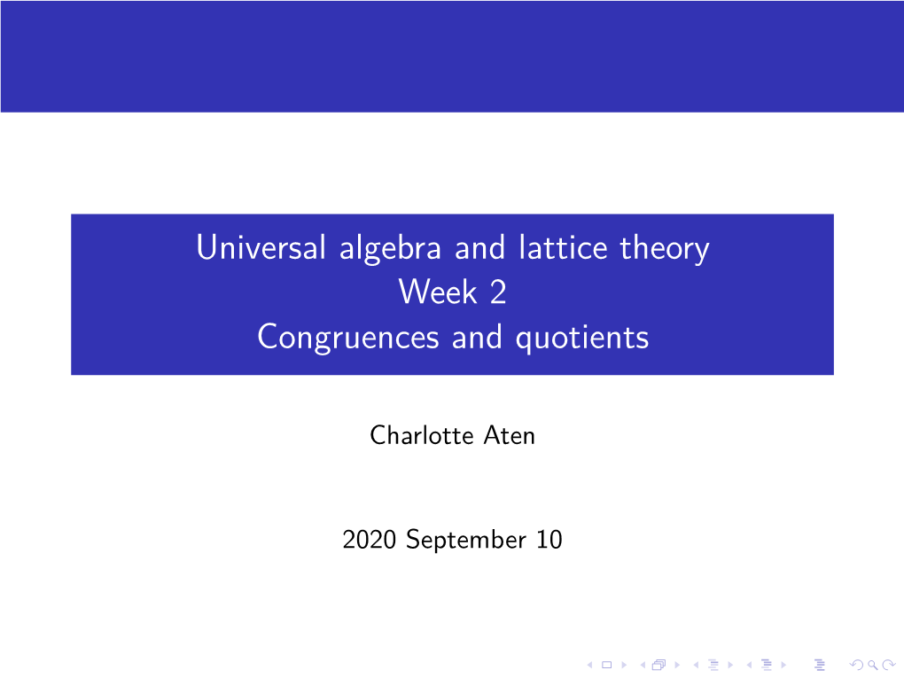 Universal Algebra and Lattice Theory Week 2 Congruences and Quotients