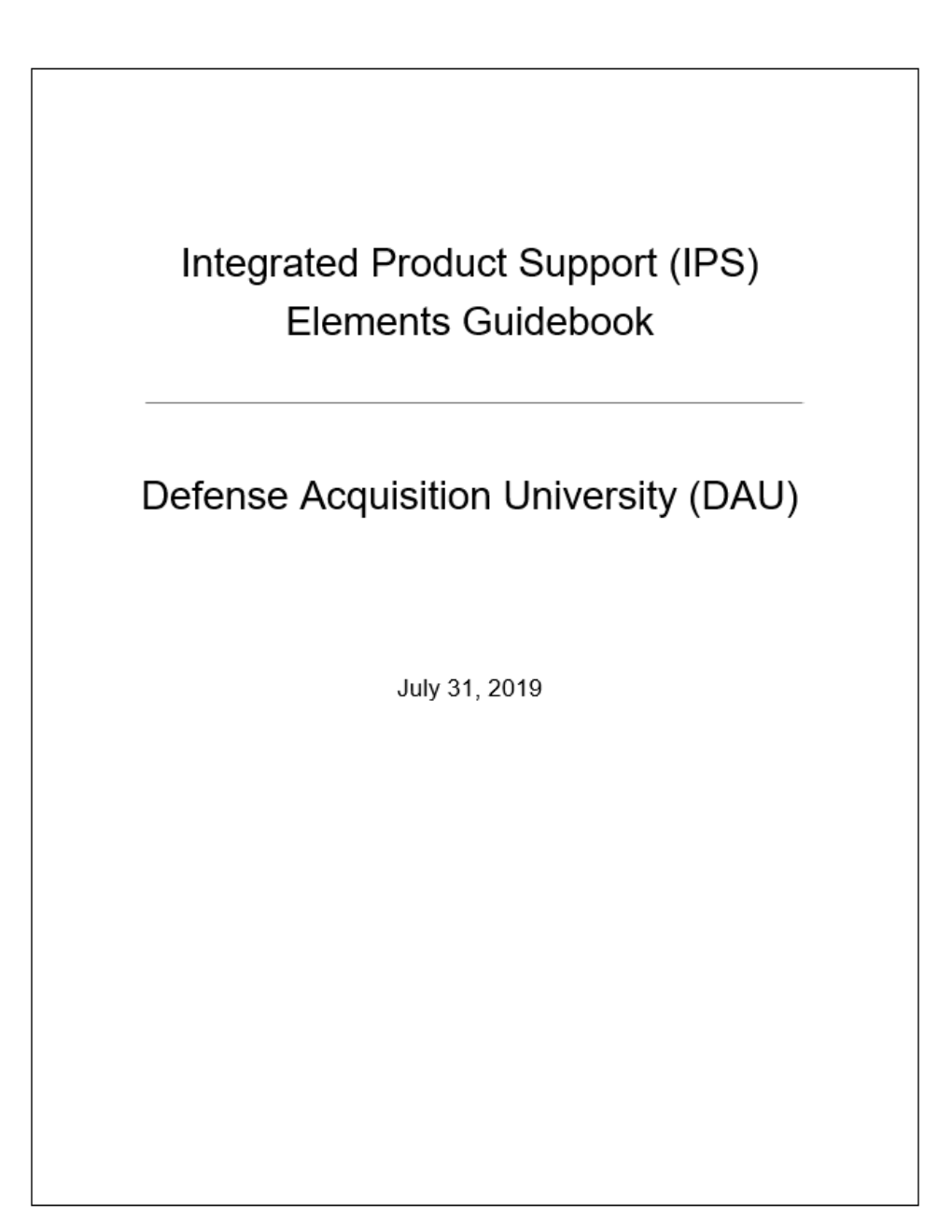 Integrated Product Support (IPS) Elements Guidebook Has Now Also Been Extensively Updated to Reflect Current Policy and Guidance