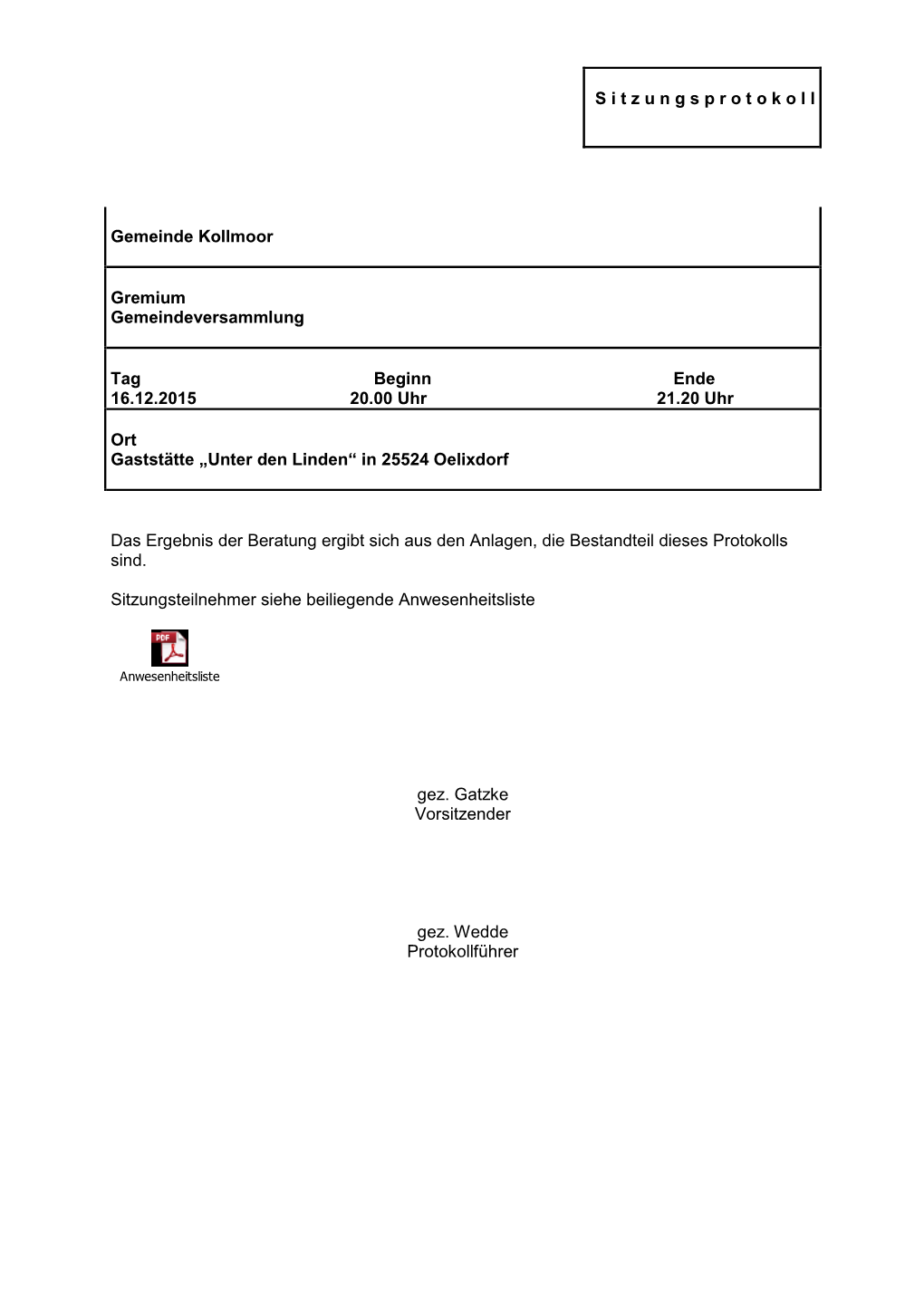 S I T Z U N G S P R O T O K O L L Gemeinde Kollmoor Gremium Gemeindeversammlung Tag Beginn Ende 16.12.2015 20.00 Uhr