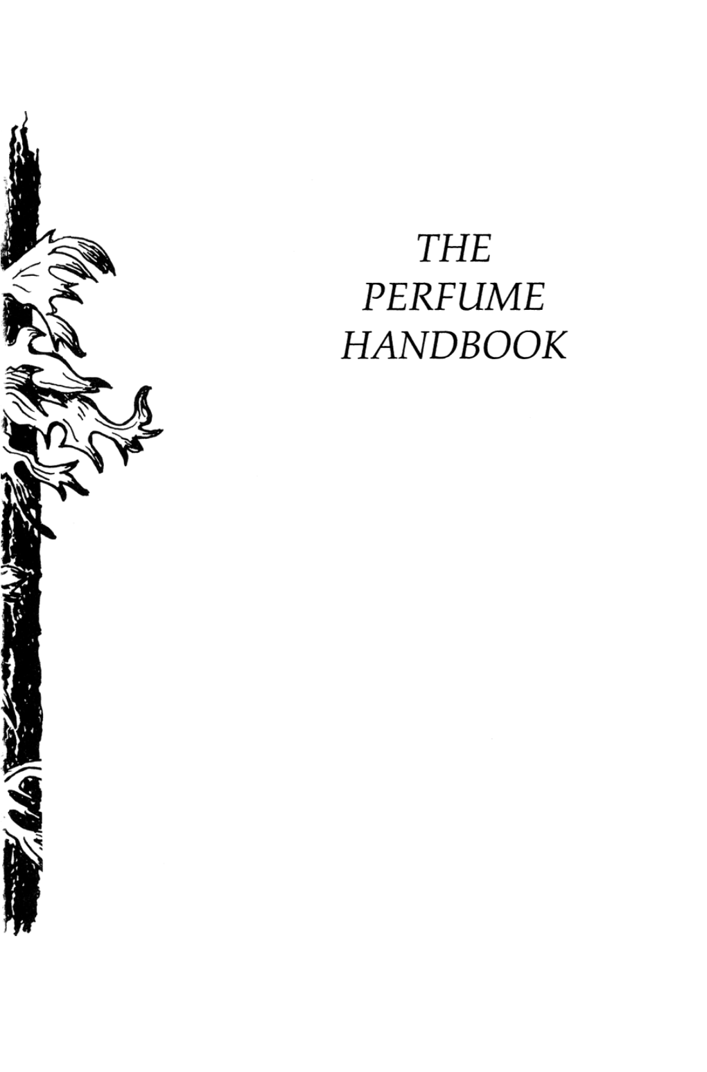 THE PERFUME HANDBOOK the Sources of Perfume Materials, As Depicted in an Early Book on Perfume - Parfumeur Francoys (Paris, 1680)