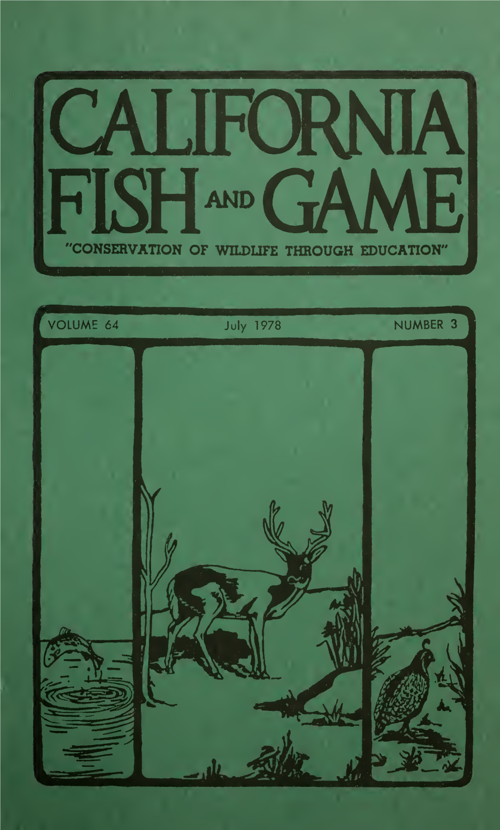 FISH™GAME "CONSERVATION of WILDLIFE THROUGH EDUCATION" California Fish and Game Is a Journal Devoted to the Conservation of Wild- Life
