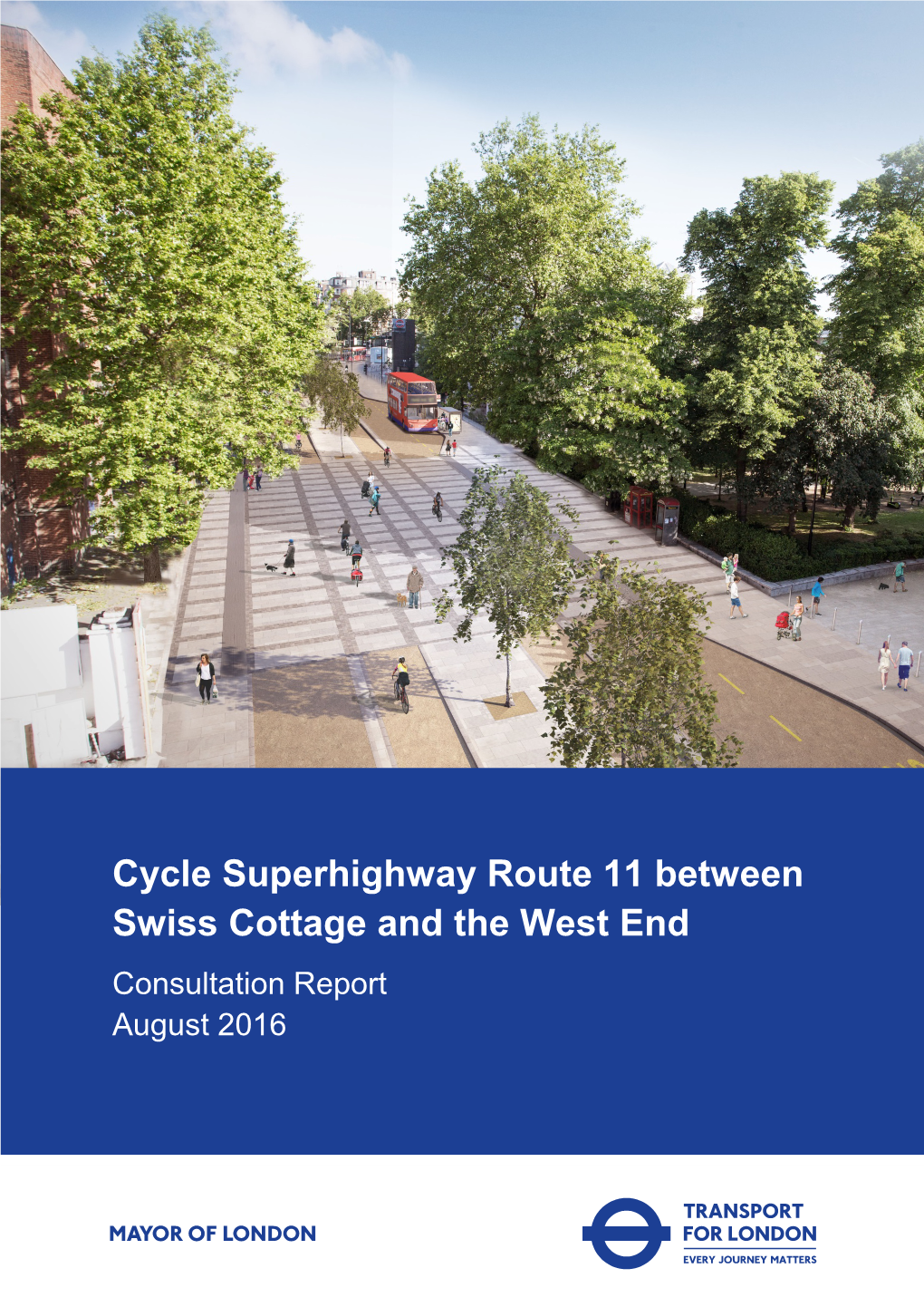 Cycle Superhighway Route 11 Between Swiss Cottage and the West End Consultation Report August 2016 Contents