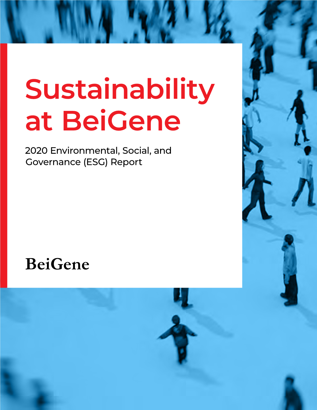 Sustainability at Beigene 2020 Environmental, Social, and Governance (ESG) Report Beigene 2020 ESG Report