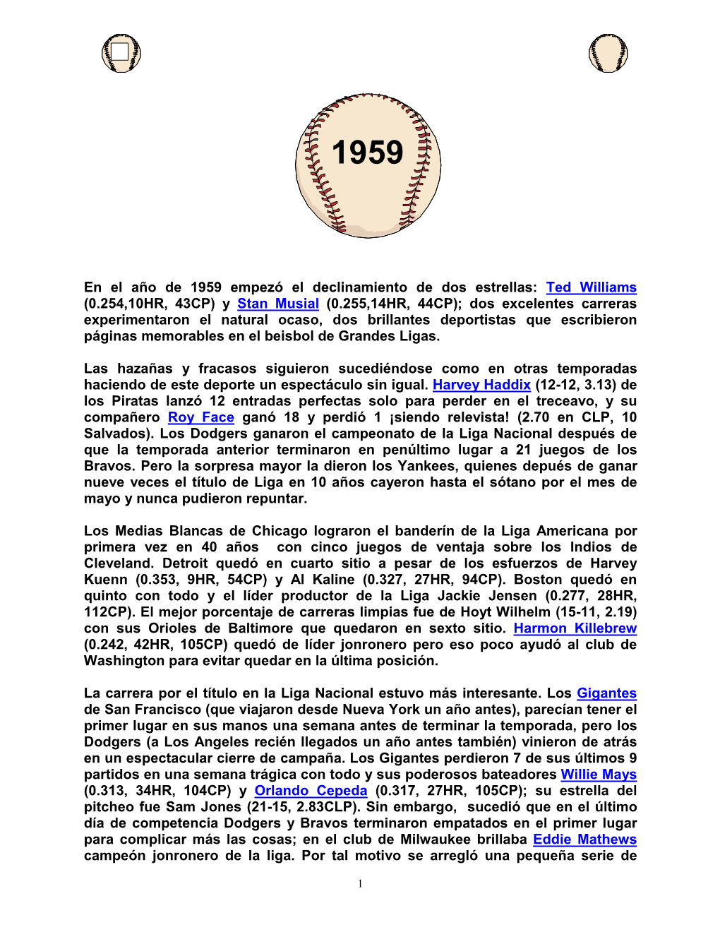 En El Año De 1959 Empezó El Declinamiento De Dos Estrellas: Ted Williams (0.254,10HR, 43CP) Y Stan Musial (0.255,14HR, 44CP);