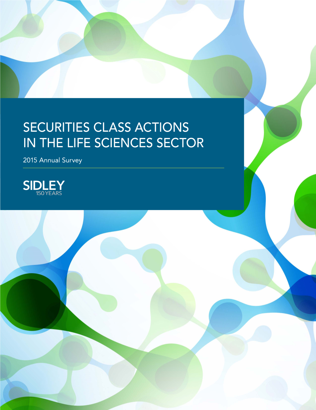 SECURITIES CLASS ACTIONS in the LIFE SCIENCES SECTOR 2015 Annual Survey SECURITIES CLASS ACTIONS in the LIFE SCIENCES SECTOR 2015 Annual Survey