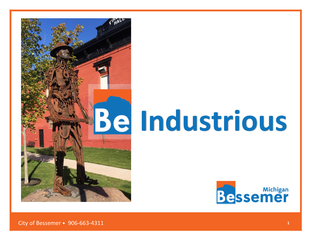 City of Bessemer • 906-663-4311 1 Why Locate to Bessemer, MI • We’Re Kind of Awesome When It Comes to Working with Businesses