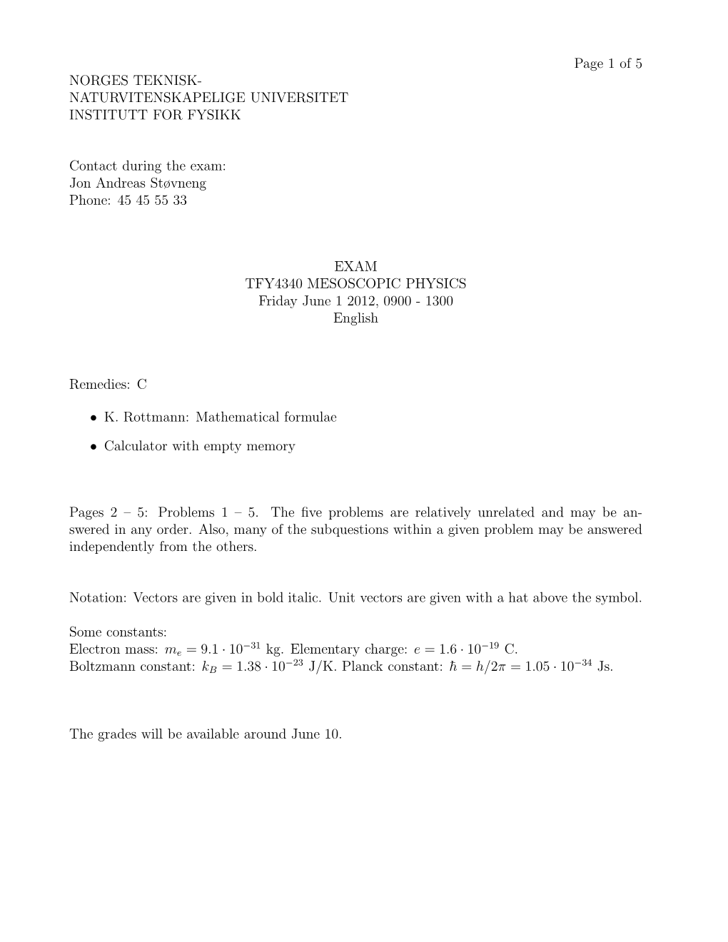 Page 1 of 5 NORGES TEKNISK- NATURVITENSKAPELIGE UNIVERSITET INSTITUTT for FYSIKK Contact During the Exam: Jon Andreas Støvneng