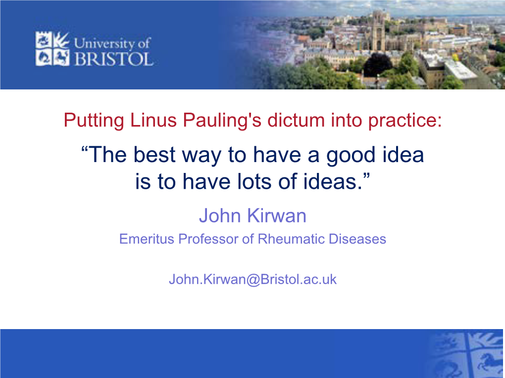 “The Best Way to Have a Good Idea Is to Have Lots of Ideas.” John Kirwan Emeritus Professor of Rheumatic Diseases