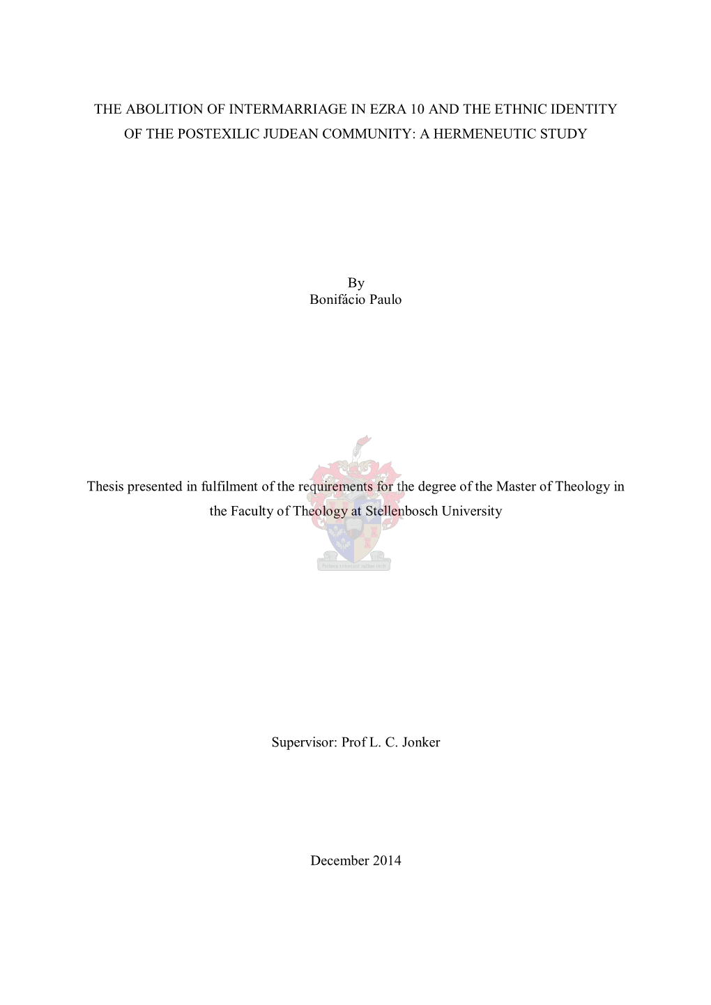 THE ABOLITION of INTERMARRIAGE in EZRA 10 and the ETHNIC IDENTITY of the POSTEXILIC JUDEAN COMMUNITY: a HERMENEUTIC STUDY By