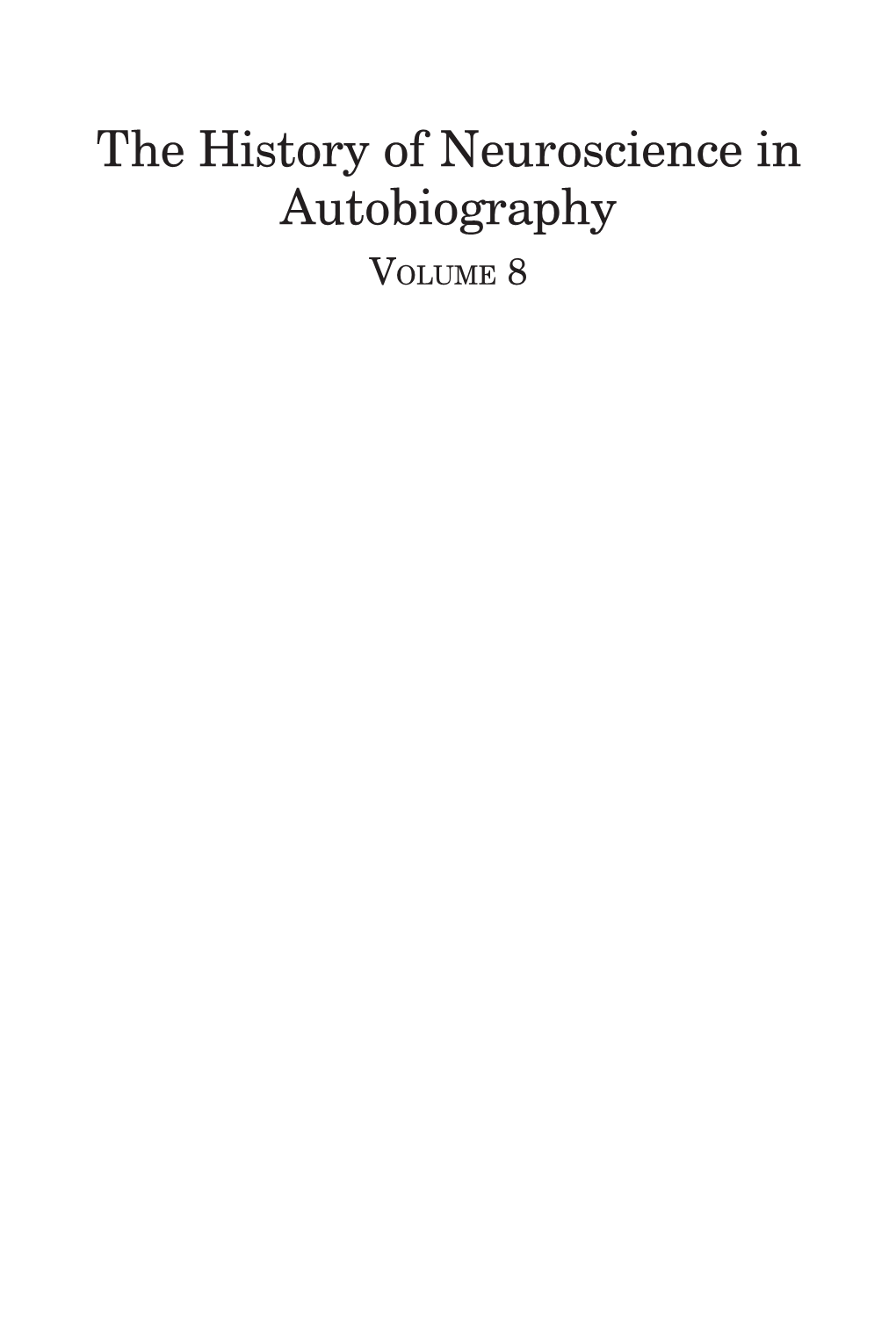 The History of Neuroscience in Autobiography Volume 8