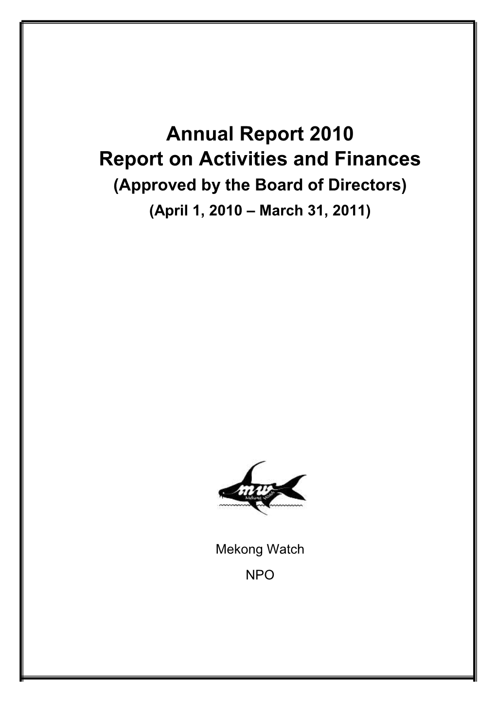 Annual Report 2010 Report on Activities and Finances (Approved by the Board of Directors) (April 1, 2010 – March 31, 2011)