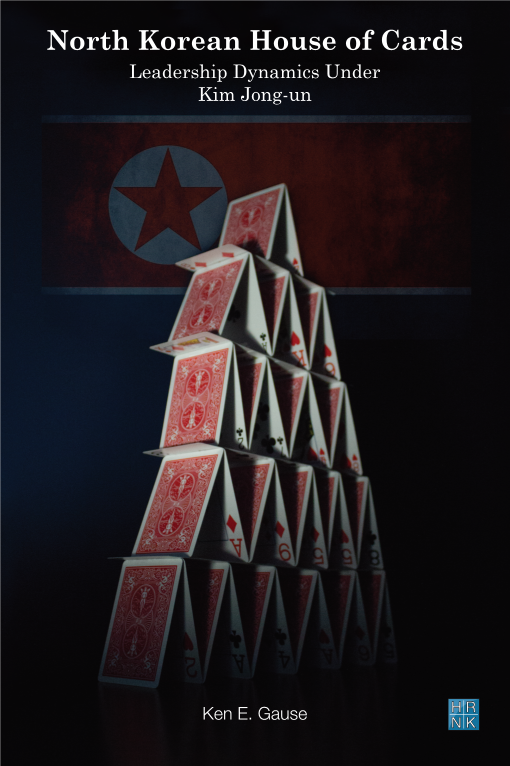 North Korean House of Cards Leadership Dynamics Under Kim Jong-Un