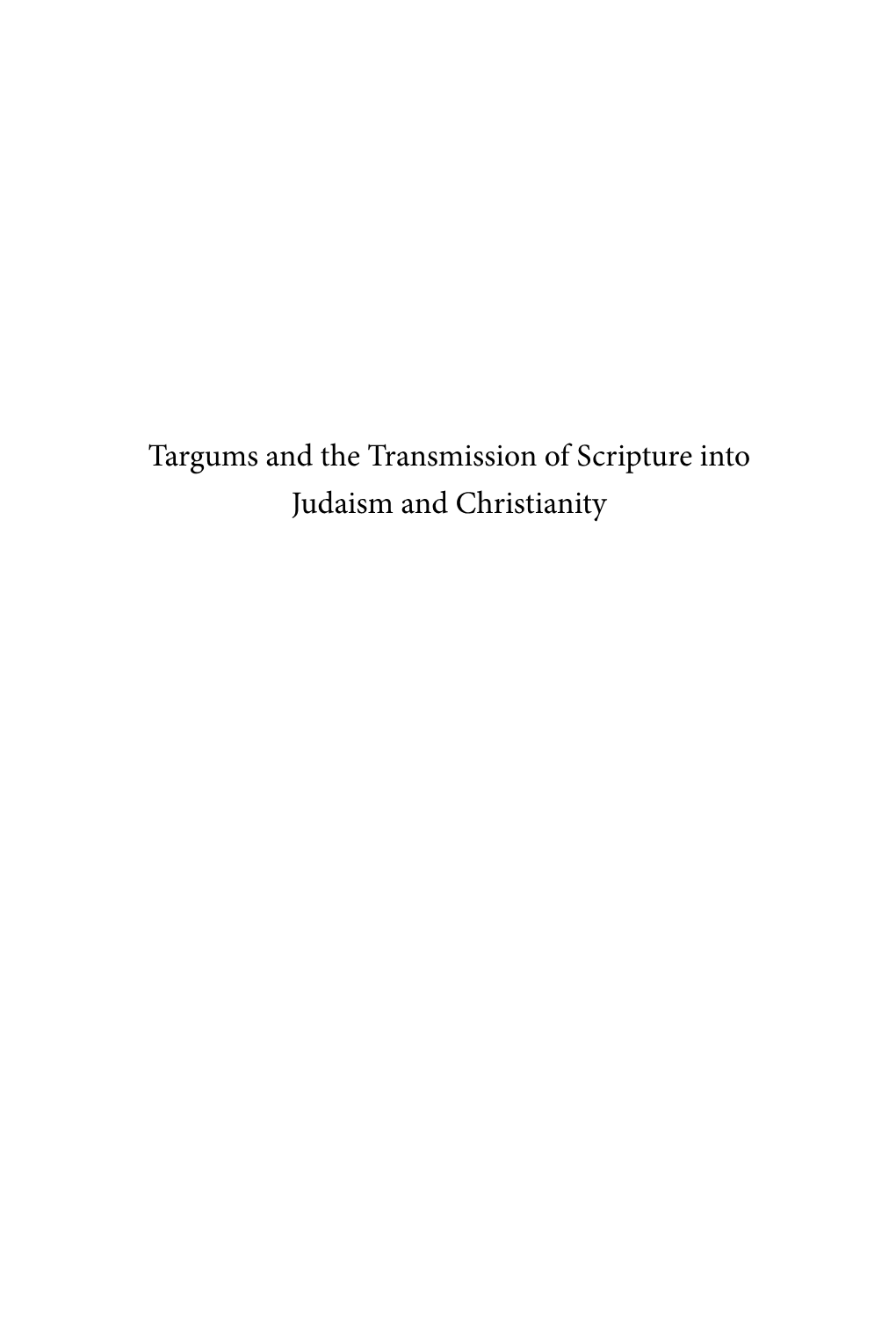 Targums and the Transmission of Scripture Into Judaism and Christianity Studies in the Aramaic Interpretation of Scripture