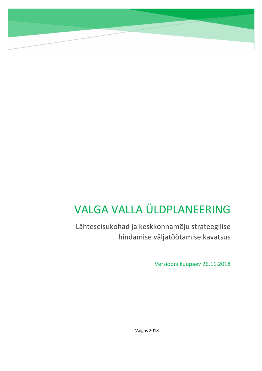 VALGA VALLA ÜLDPLANEERING Lähteseisukohad Ja Keskkonnamõju Strateegilise Hindamise Väljatöötamise Kavatsus