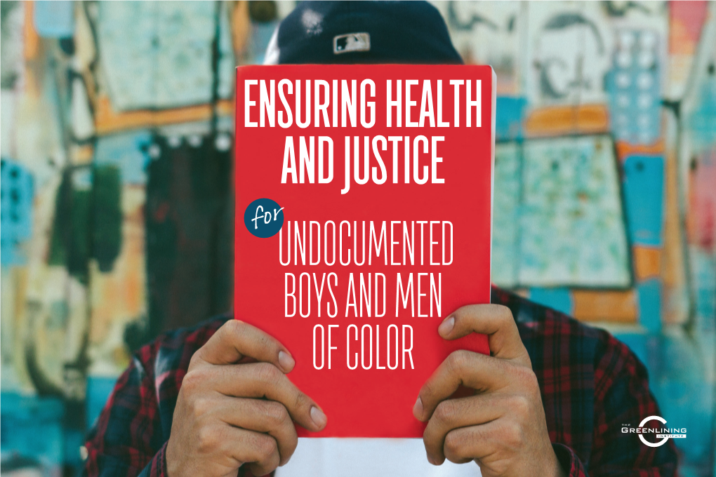 Ensuring Health and Justice for Undocumented Boys and Men of Color 3 TABLE of CONTENTS