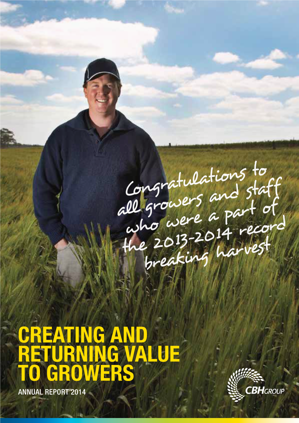 CBH GROUP ANNUAL REPORT 2014 20 OVERVIEW 14 Creating and Returning Value to Growers