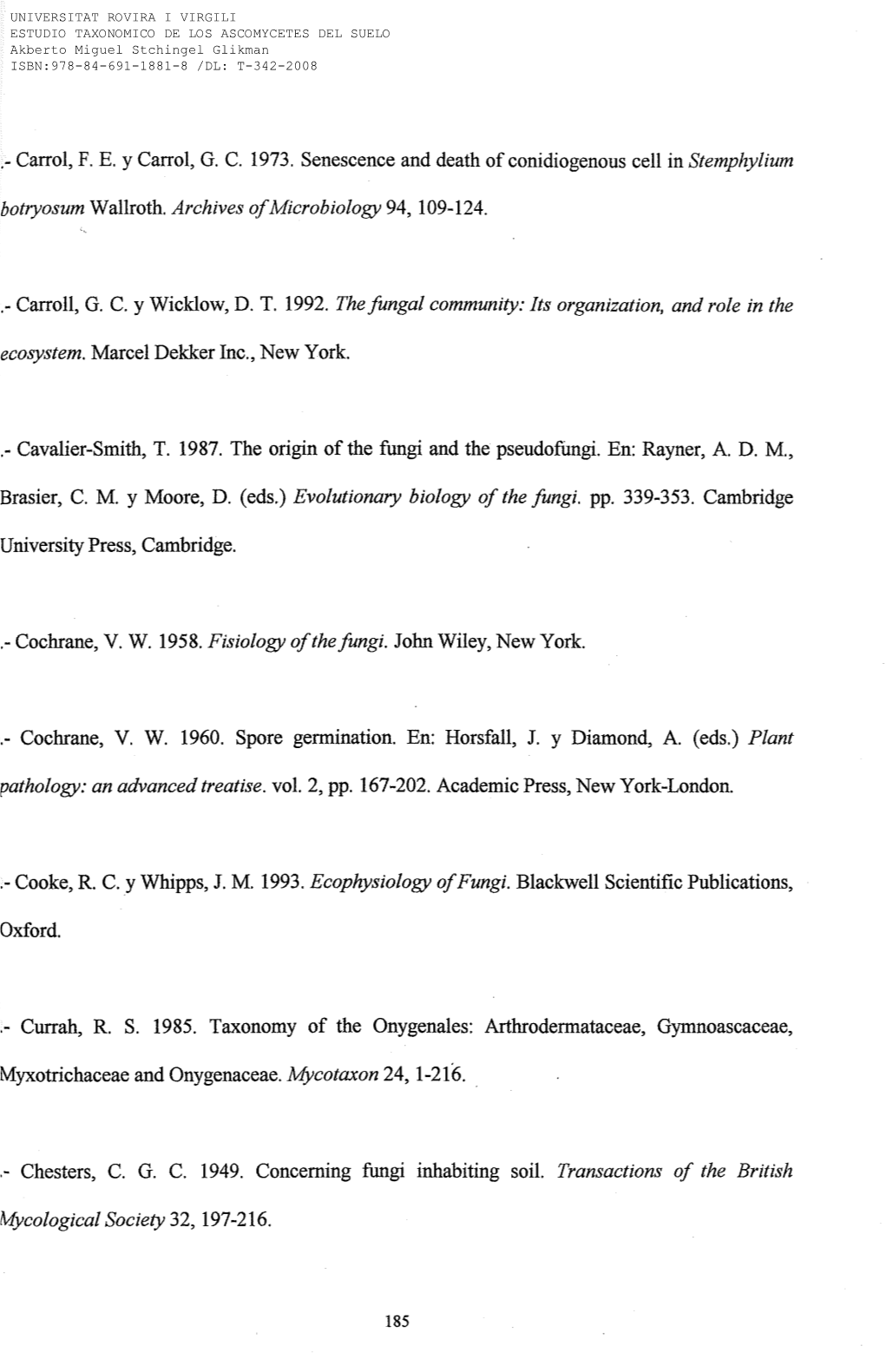 Carrol, F. E. Y Carrol, G. C. 1973. Senescence and Death of Conidiogenous Cell in Stemphylium