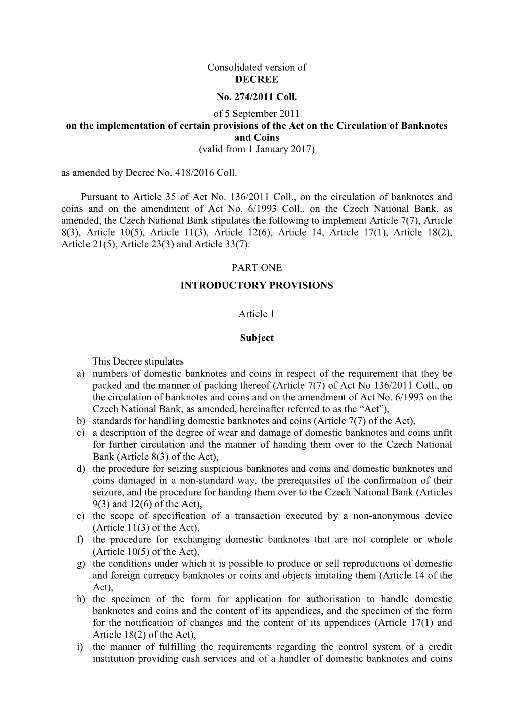 Consolidated Version of DECREE No. 274/2011 Coll. of 5 September 2011 on the Implementation of Certain Provisions of the Act O