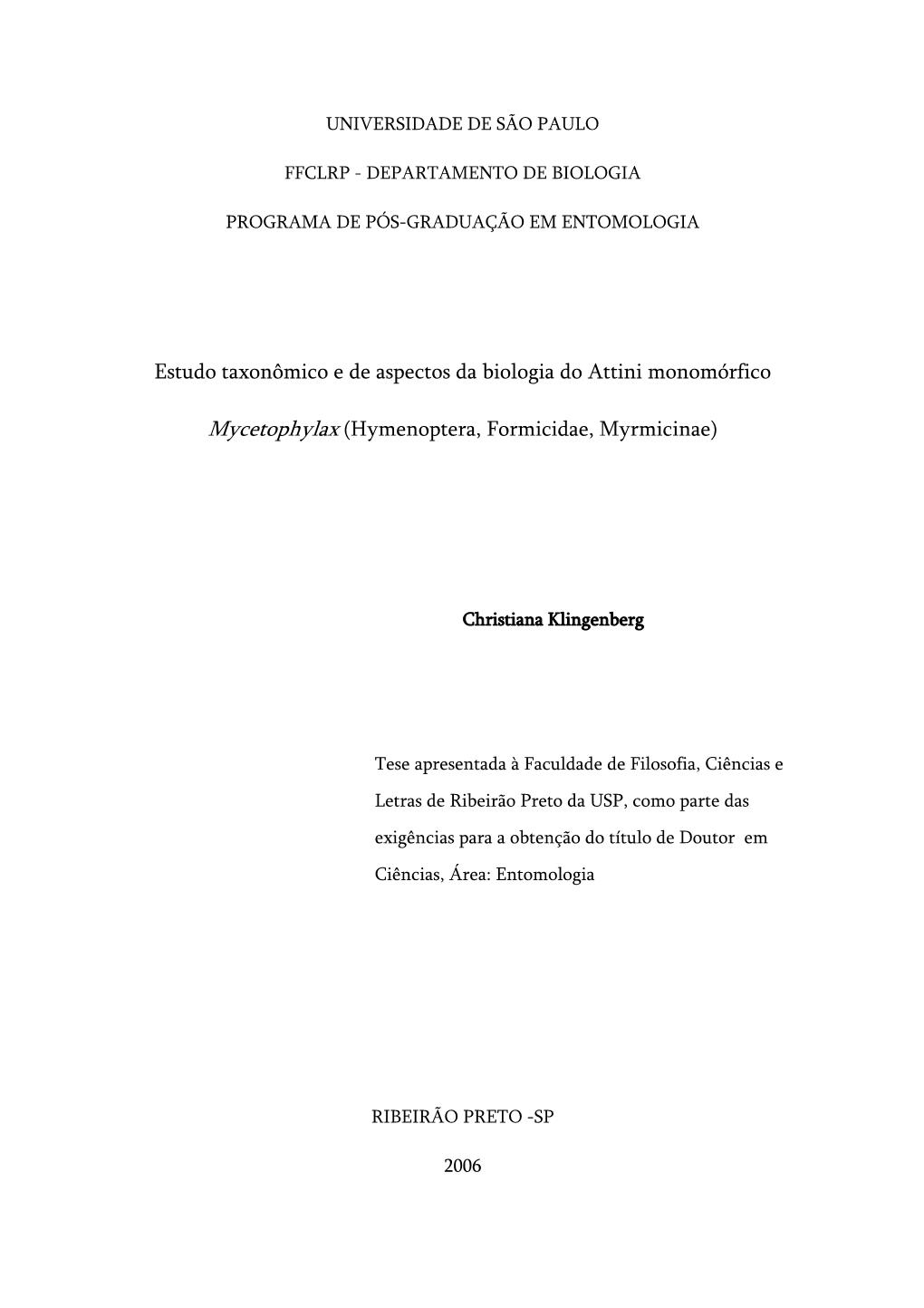 Estudo Taxonômico E De Aspectos Da Biologia Do Attini Monomórfico Mycetophylax (Hymenoptera, Formicidae, Myrmicinae)