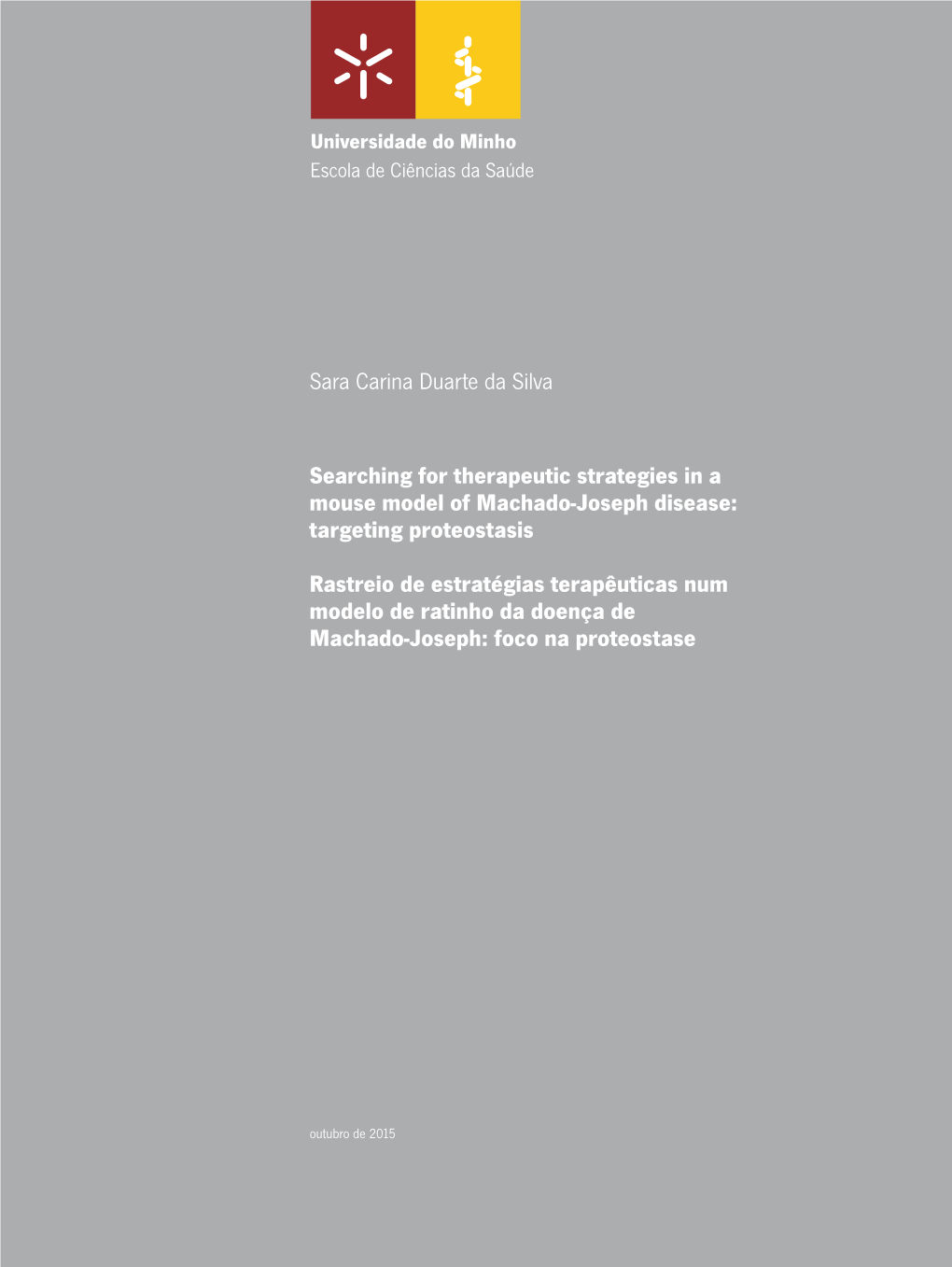 Sara Carina Duarte Da Silva Uminho|2015 Rastreio De Estratégias Terapêuticas Num Modelo De Ratinho Da Doença De Machado-Joseph: Foco Na Proteostase