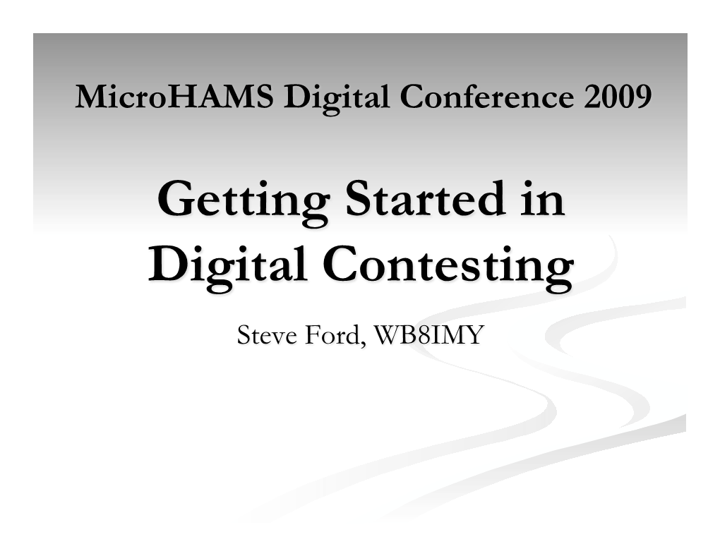 Getting Started in Digital Contesting Steve Ford, WB8IMY Why Contest at All?