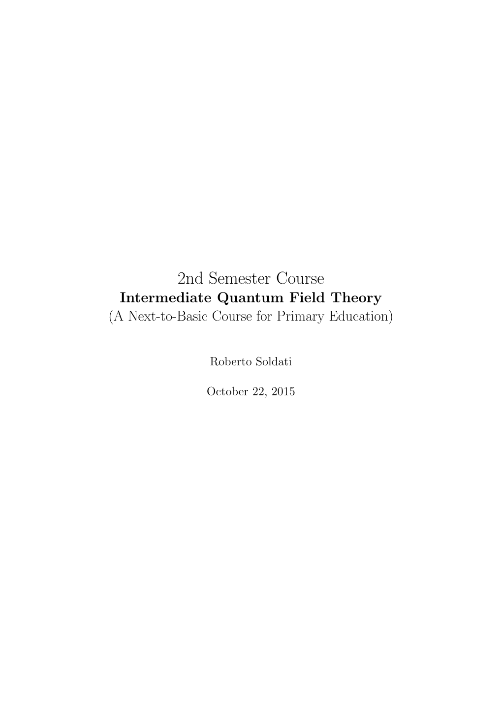 2Nd Semester Course Intermediate Quantum Field Theory (A Next-To-Basic Course for Primary Education)