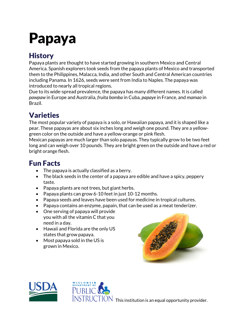 Papaya History Papaya Plants Are Thought to Have Started Growing in Southern Mexico and Central America