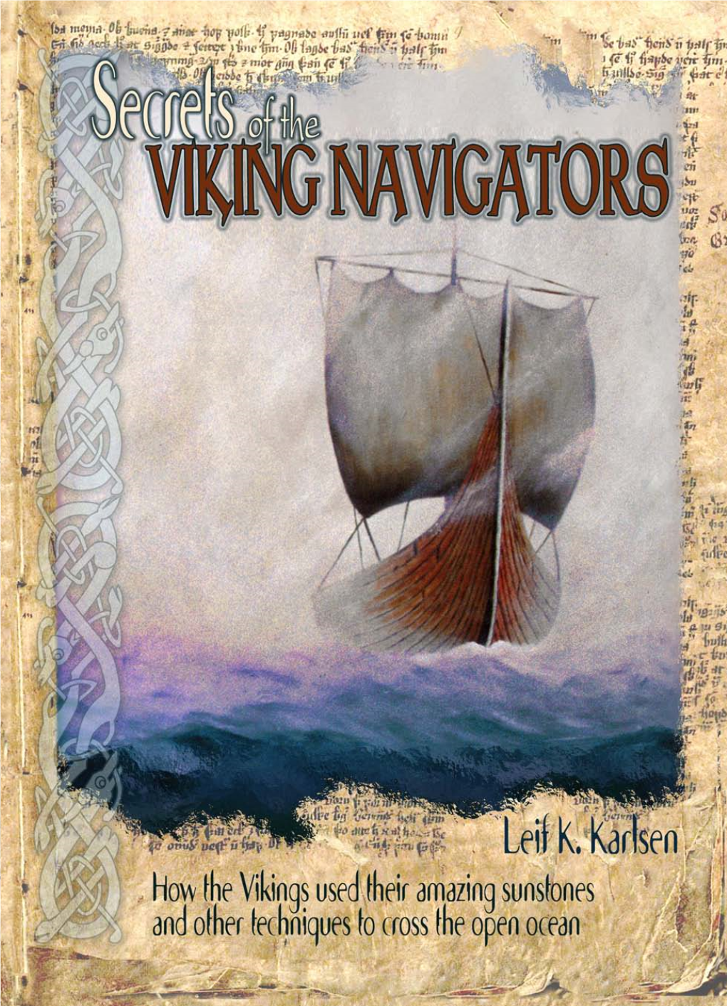 Secrets of the Viking Navigators How the Vikings Used Their Amazing Sunstones and Other Techniques to Cross the Open Ocean Leif K
