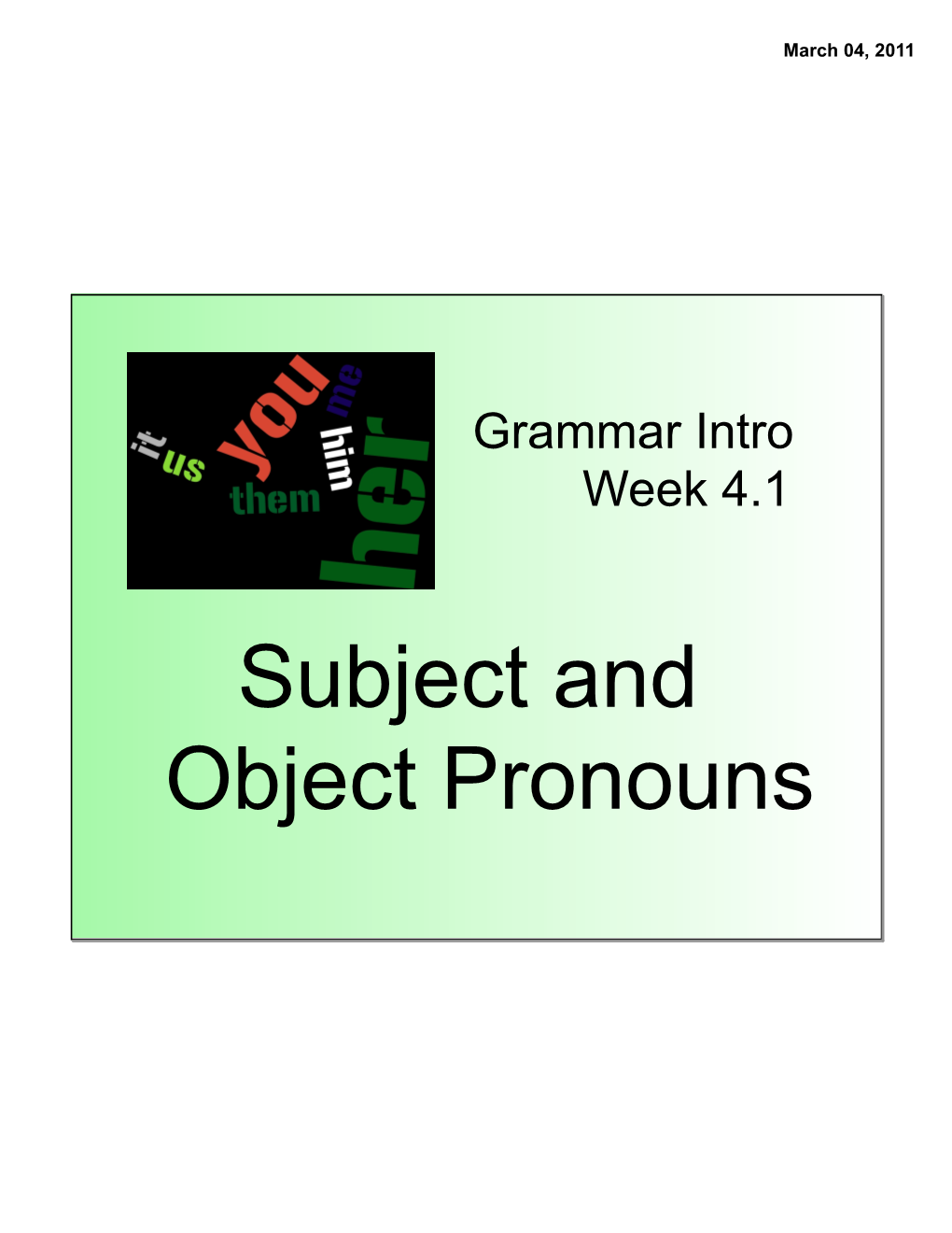 Subject and Object Pronouns March 04, 2011