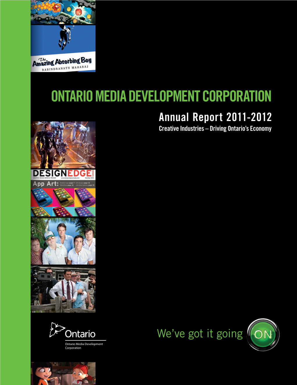 ONTARIO MEDIA DEVELOPMENT CORPORATION Annual Report 2011-2012 Creative Industries – Driving Ontario’S Economy