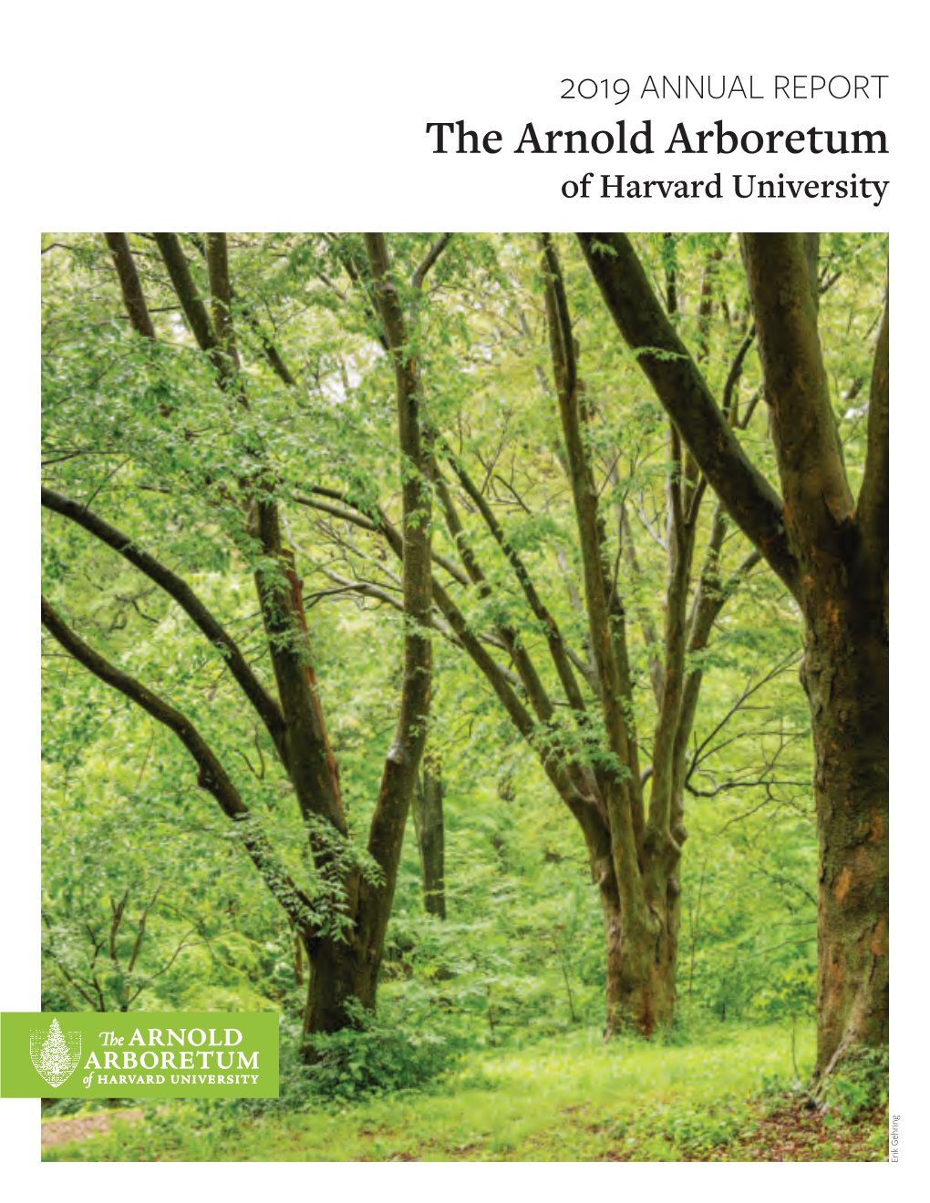 2019 ANNUAL REPORT the Arnold Arboretum of Harvard University Erik Gehring About Us