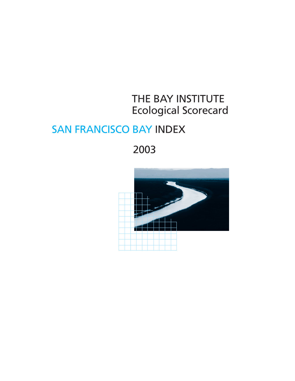 THE BAY INSTITUTE Ecological Scorecard SAN FRANCISCO BAY INDEX 2003 © 2003 the Bay Institute of San Francisco