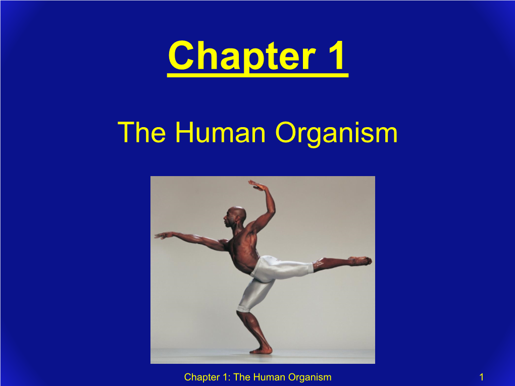 Chapter 1: the Human Organism 1 Chapter 1 Outline 1.1 Anatomy and Physiology 1.2 Structural and Functional Organization of the Human Body A