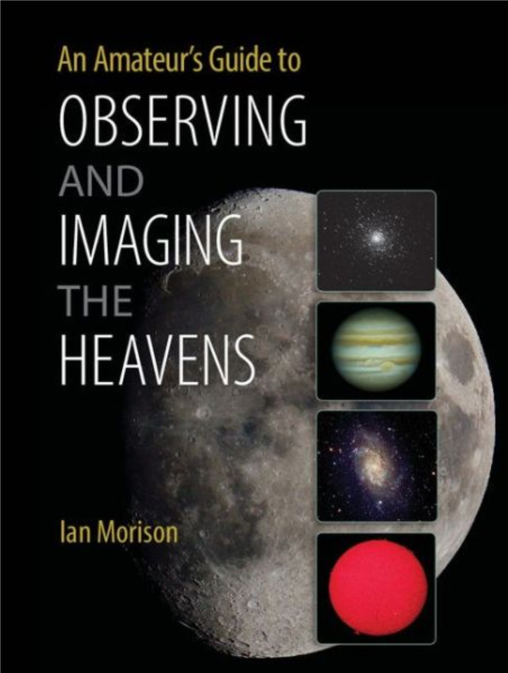 An Amateur's Guide to Observing and Imaging the Heavens