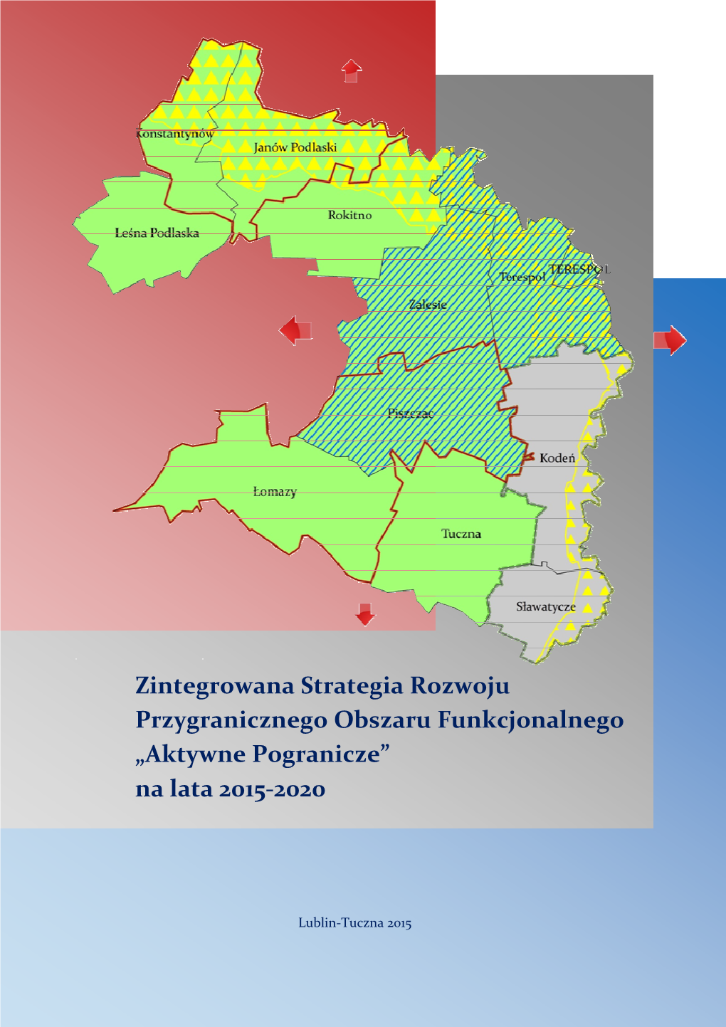 Zintegrowana Strategia Rozwoju Przygranicznego Obszaru Funkcjonalnego „ Aktywne Pogranicze” Na Lata 2015-2020 Została Opracowana Przez Firmę Eurocompass Sp