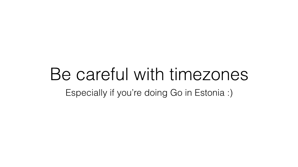 Timezones Especially If You’Re Doing Go in Estonia :) Based on True Events