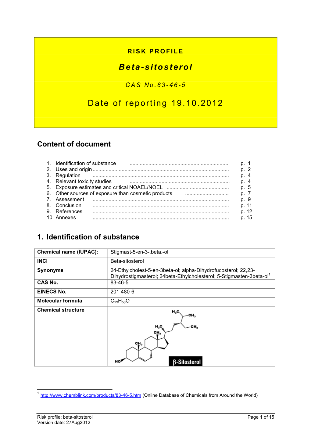 Beta-Sitosterol Synonyms 24-Ethylcholest-5-En-3Beta-Ol; Alpha-Dihydrofucosterol; 22,23- Dihydrostigmasterol; 24Beta-Ethylcholesterol; 5-Stigmasten-3Beta-Ol1 CAS No