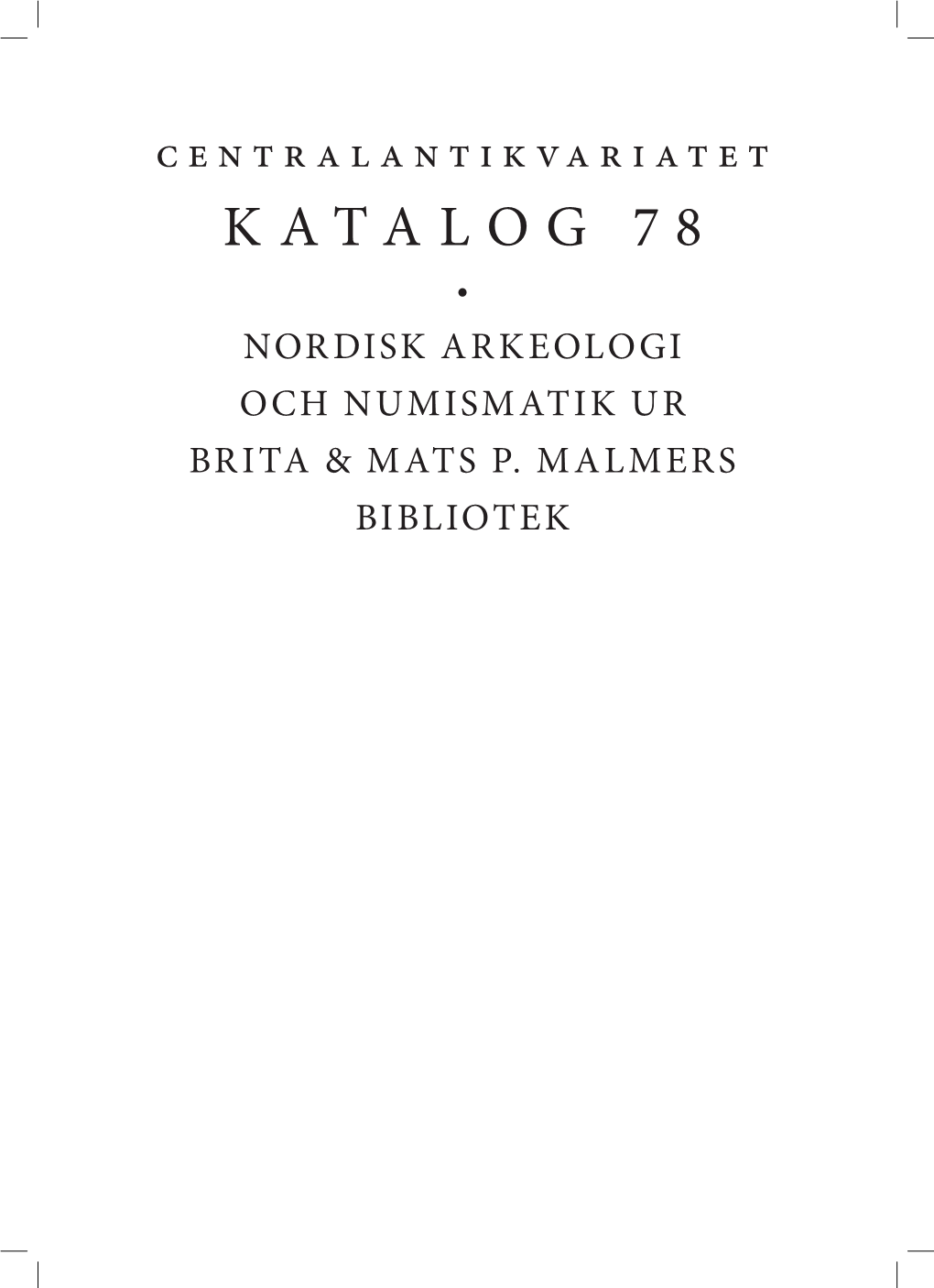 Centralantikvariatet KATALOG 78 • NORDISK ARKEOLOGI OCH NUMISMATIK UR BRITA & MATS P