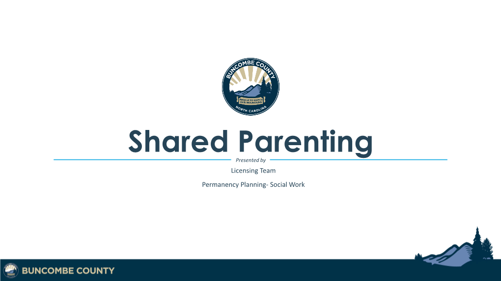 Shared Parenting Presented by Licensing Team Permanency Planning- Social Work Legal Basis