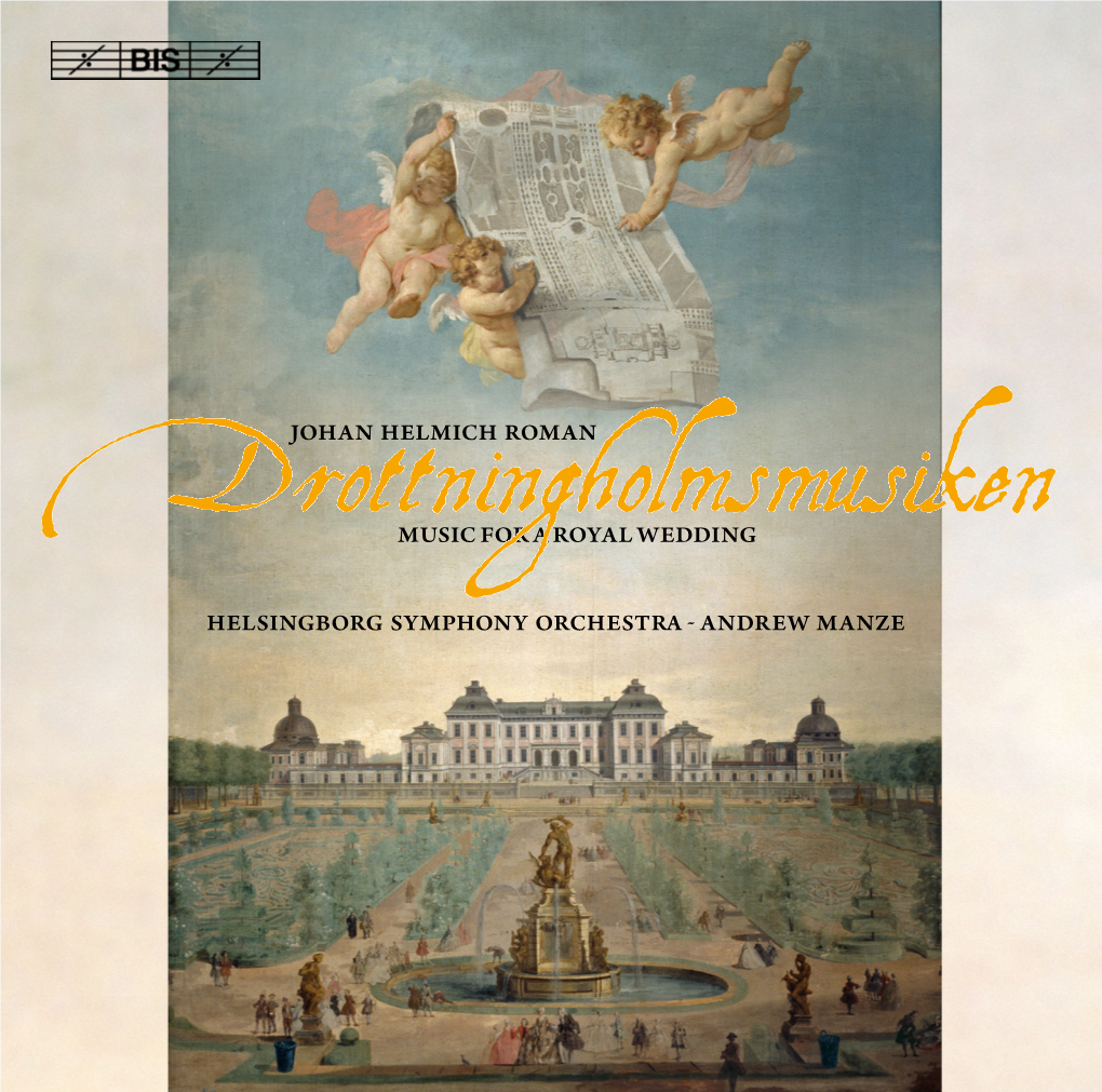 JOHAN HELMICH ROMAN Drottningholmsmusikenmusic for a ROYAL WEDDING HELSINGBORG SYMPHONY ORCHESTRA˜ ANDREW MANZE