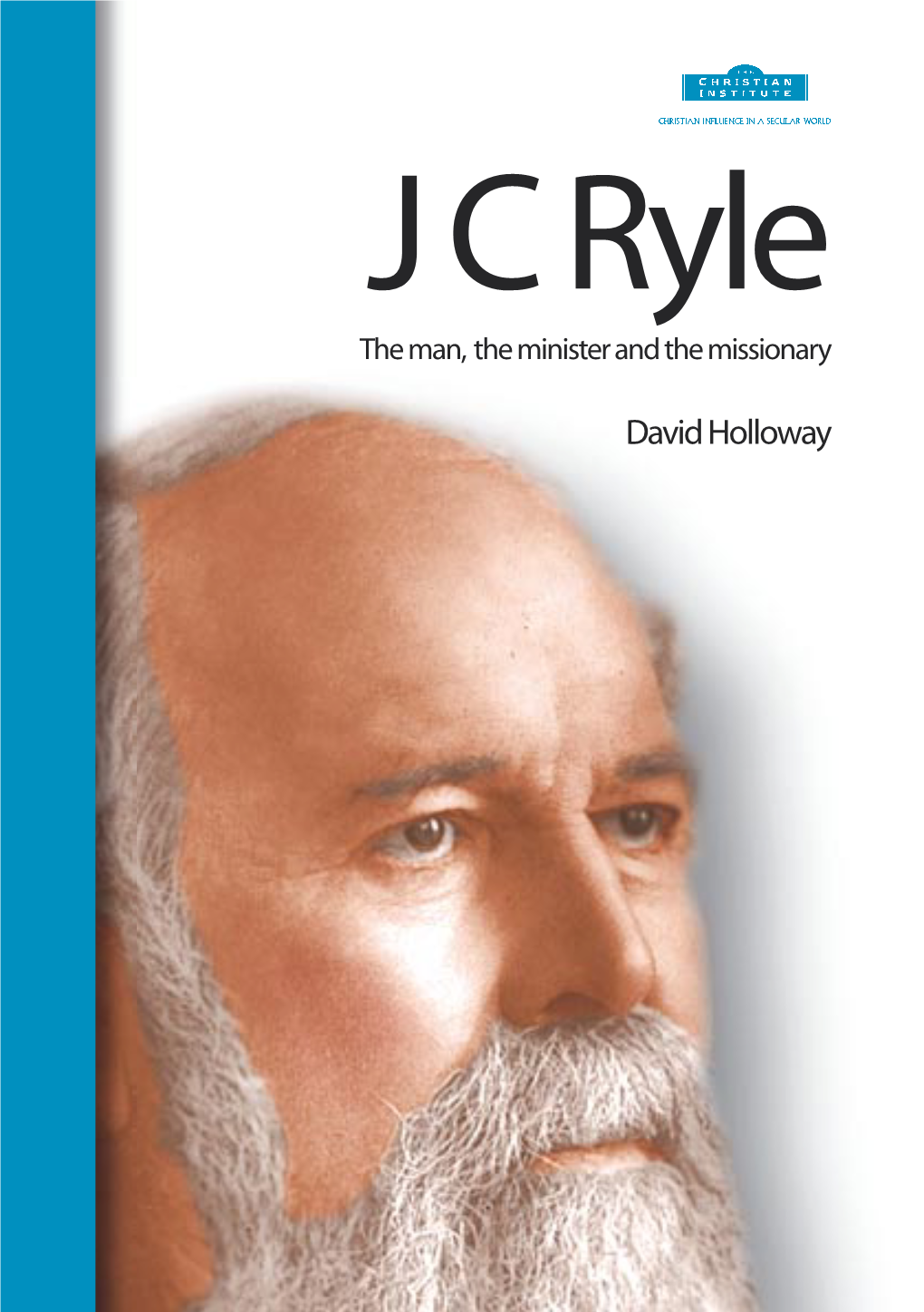 David Holloway J C Ryle the Man, the Minister and the Missionary